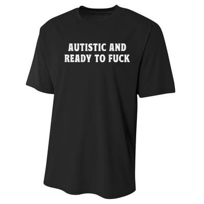 Autistic And Ready To Fuck Performance Sprint T-Shirt