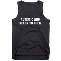 Autistic And Ready To Fuck Tank Top