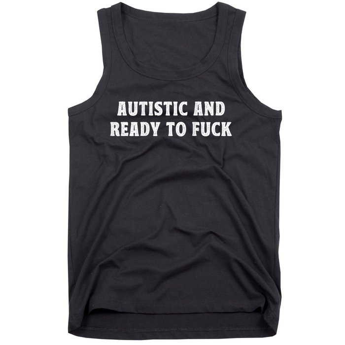 Autistic And Ready To Fuck Tank Top