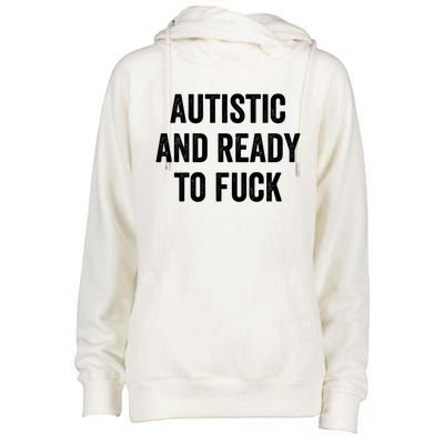 Autistic And Ready To F Gift Funny Autism Adult Humor Gift Womens Funnel Neck Pullover Hood