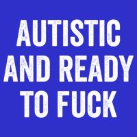 Autistic And Ready To F Gift Funny Autism Adult Humor Gift Long Sleeve Shirt