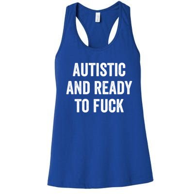 Autistic And Ready To F Gift Funny Autism Adult Humor Gift Women's Racerback Tank