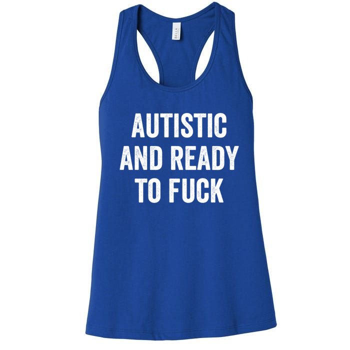 Autistic And Ready To F Gift Funny Autism Adult Humor Gift Women's Racerback Tank