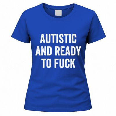 Autistic And Ready To F Gift Funny Autism Adult Humor Gift Women's T-Shirt