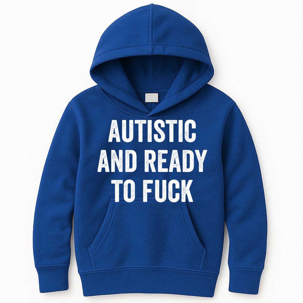 Autistic And Ready To F Gift Funny Autism Adult Humor Gift Kids Hoodie