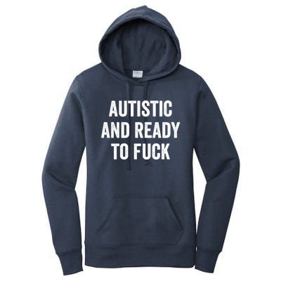 Autistic And Ready To F Gift Funny Autism Adult Humor Gift Women's Pullover Hoodie