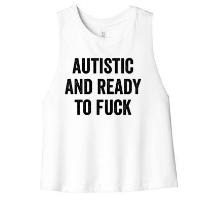 Autistic And Ready To F Gift Funny Autism Adult Humor Gift Women's Racerback Cropped Tank