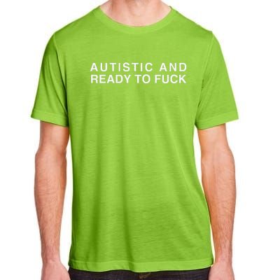 Autistic And Ready To Fuck Funny Meme Adult ChromaSoft Performance T-Shirt