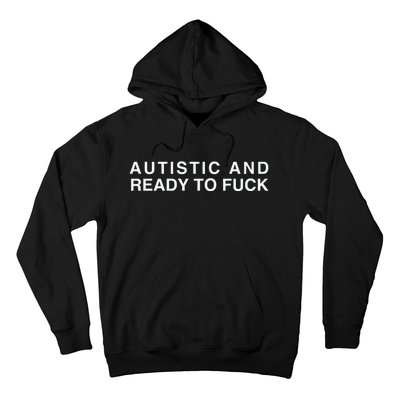 Autistic And Ready To Fuck Funny Meme Hoodie