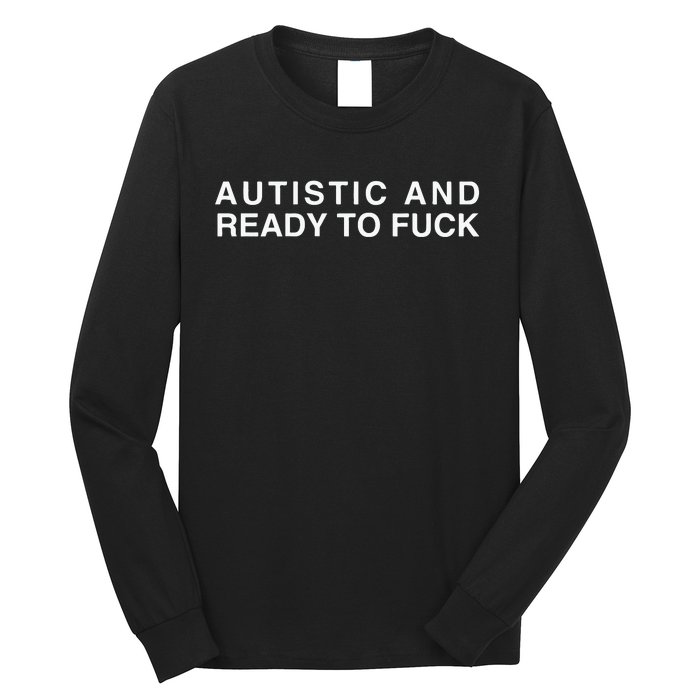 Autistic And Ready To Fuck Funny Meme Long Sleeve Shirt