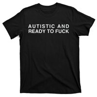 Autistic And Ready To Fuck Funny Meme T-Shirt