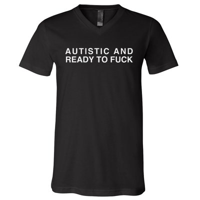 Autistic And Ready To Fuck Funny Meme V-Neck T-Shirt