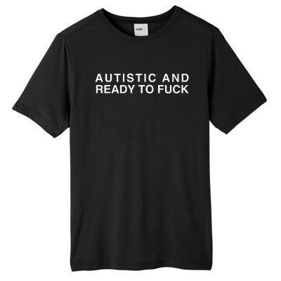 Autistic And Ready To Fuck Funny Meme Tall Fusion ChromaSoft Performance T-Shirt