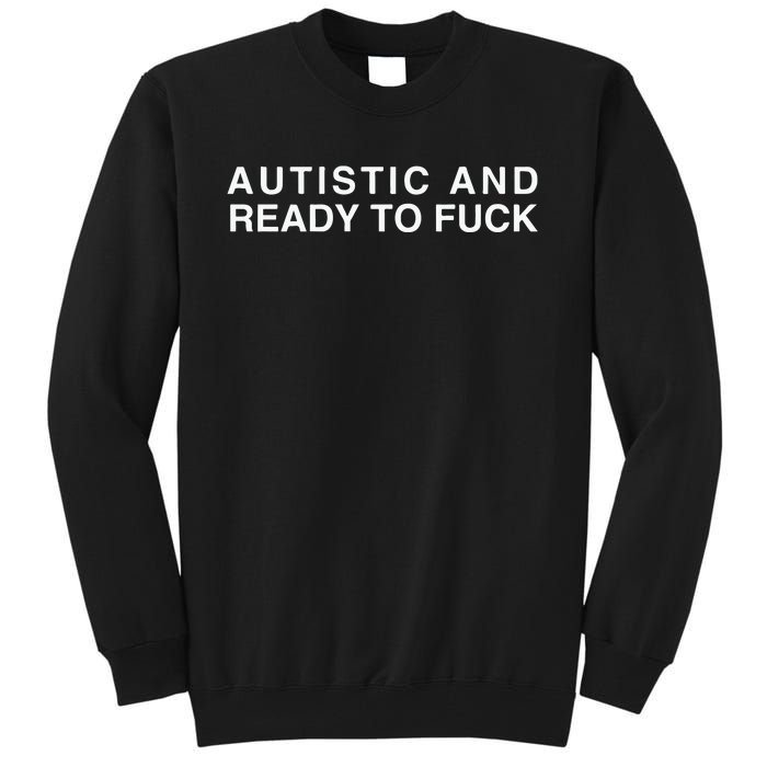 Autistic And Ready To Fuck Funny Meme Tall Sweatshirt