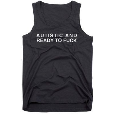 Autistic And Ready To Fuck Funny Meme Tank Top