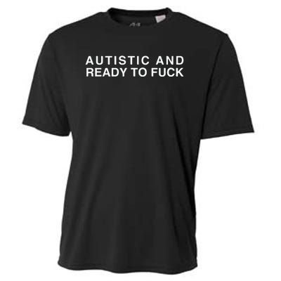 Autistic And Ready To Fuck Cooling Performance Crew T-Shirt