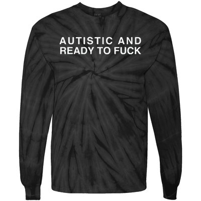 Autistic And Ready To Fuck Tie-Dye Long Sleeve Shirt