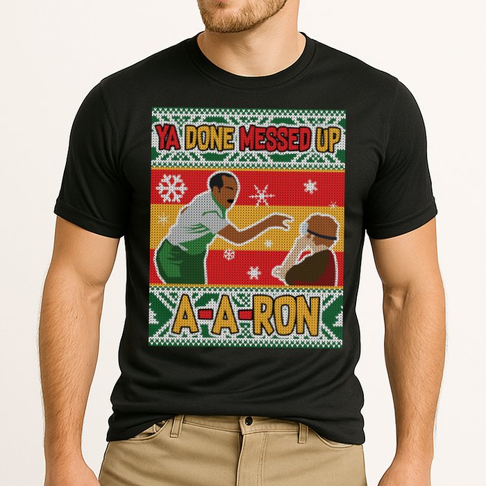 Ya Done Messed Up A A Ron Ugly Christmas Funny Performance Shirt