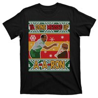 Ya Done Messed Up A A Ron Ugly Christmas Funny T-Shirt