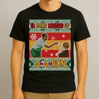 Ya Done Messed Up A A Ron Ugly Christmas Funny T-Shirt