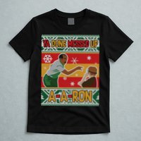 Ya Done Messed Up A A Ron Ugly Christmas Funny T-Shirt