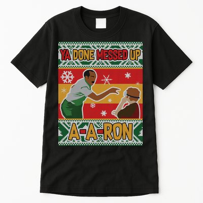 Ya Done Messed Up A A Ron Ugly Christmas Funny Tall T-Shirt
