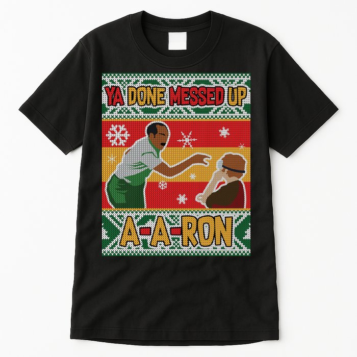 Ya Done Messed Up A A Ron Ugly Christmas Funny Tall T-Shirt