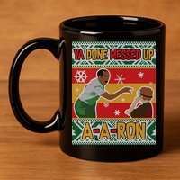 Ya Done Messed Up A A Ron Ugly Christmas Funny 11oz C Handle Ceramic Mug