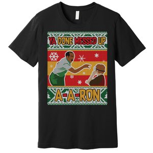 Ya Done Messed Up A A Ron Ugly Christmas Funny Premium T-Shirt