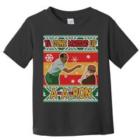 Ya Done Messed Up A A Ron Ugly Christmas Funny Toddler T-Shirt