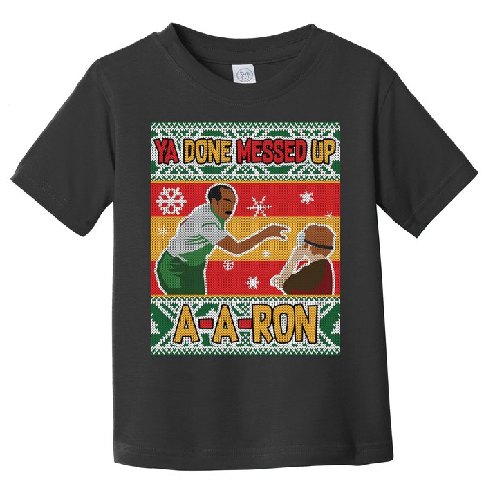 Ya Done Messed Up A A Ron Ugly Christmas Funny Toddler T-Shirt
