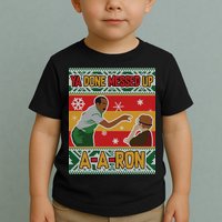 Ya Done Messed Up A A Ron Ugly Christmas Funny Toddler T-Shirt