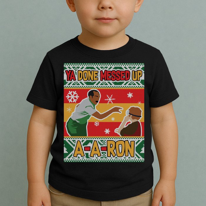 Ya Done Messed Up A A Ron Ugly Christmas Funny Toddler T-Shirt