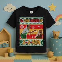 Ya Done Messed Up A A Ron Ugly Christmas Funny Toddler T-Shirt