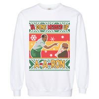 Ya Done Messed Up A A Ron Ugly Christmas Funny Garment-Dyed Sweatshirt
