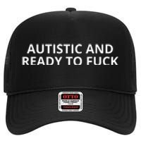 Autistic And Ready To Fuck High Crown Mesh Back Trucker Hat