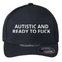 Autistic And Ready To Fuck Flexfit Unipanel Trucker Cap