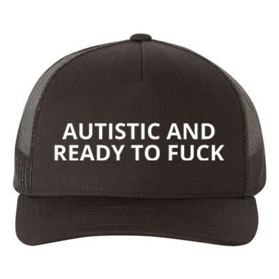 Autistic And Ready To Fuck Yupoong Adult 5-Panel Trucker Hat