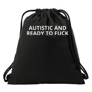 Autistic And Ready To Fuck Drawstring Bag