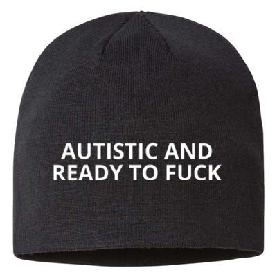 Autistic And Ready To Fuck Sustainable Beanie