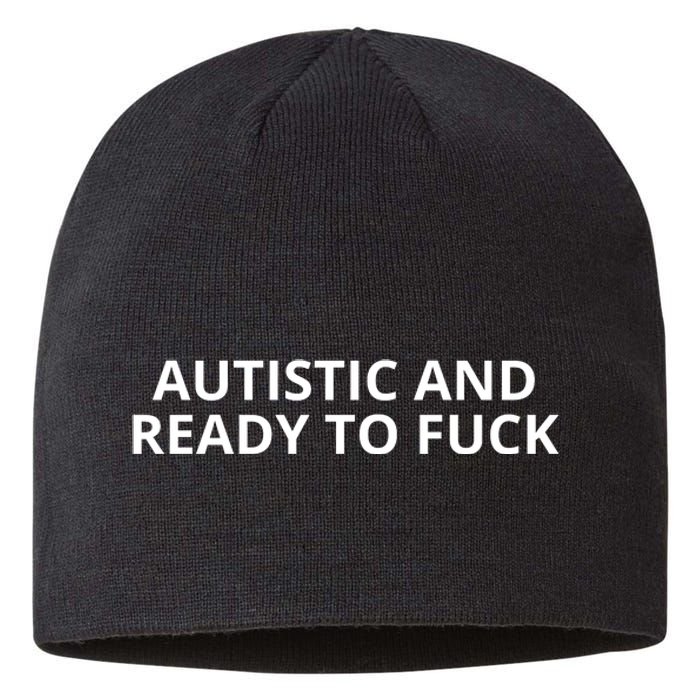 Autistic And Ready To Fuck Sustainable Beanie