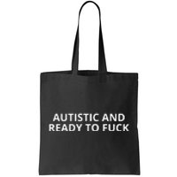 Autistic And Ready To Fuck Tote Bag