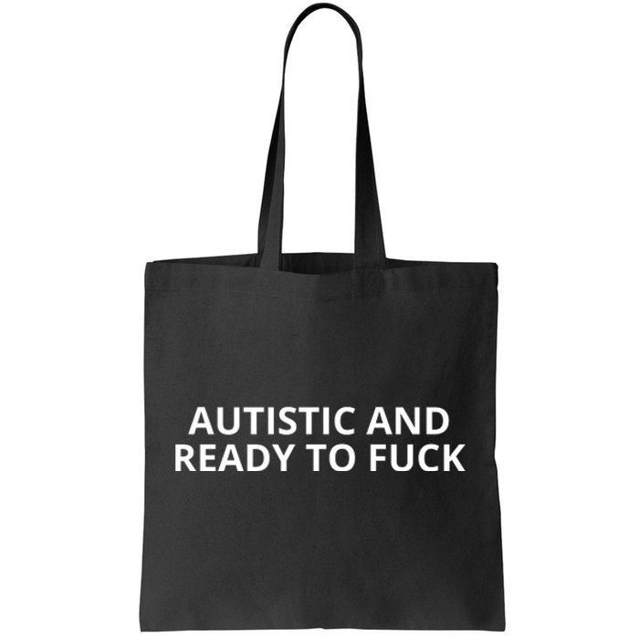 Autistic And Ready To Fuck Tote Bag