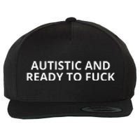 Autistic And Ready To Fuck Wool Snapback Cap