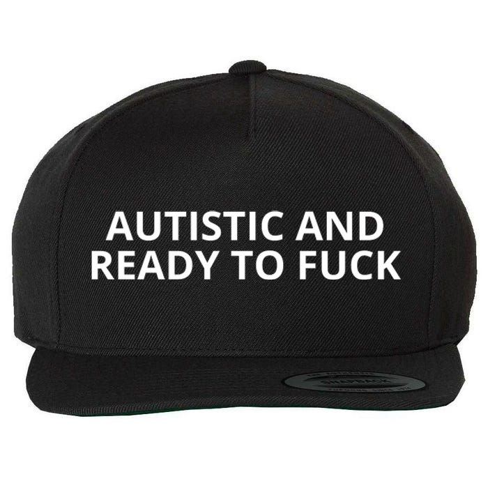 Autistic And Ready To Fuck Wool Snapback Cap