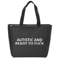 Autistic And Ready To Fuck Zip Tote Bag