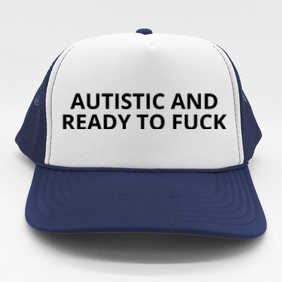 Autistic And Ready To Fuck Trucker Hat