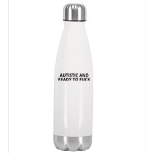 Autistic And Ready To Fuck Stainless Steel Insulated Water Bottle