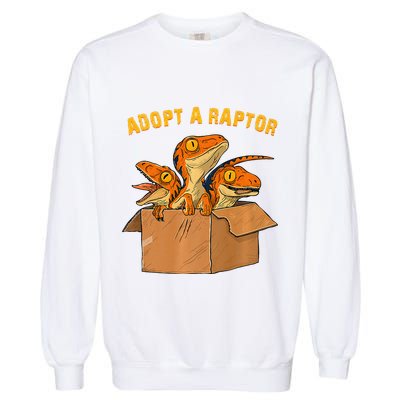 Adopt A Raptor Funny Tee Most Amazing Pets Garment-Dyed Sweatshirt