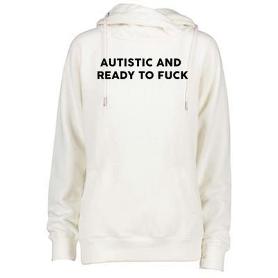 Autistic And Ready To Fuck Funny Saying Womens Funnel Neck Pullover Hood